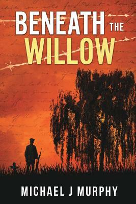 Beneath the Willow by Michael J. Murphy