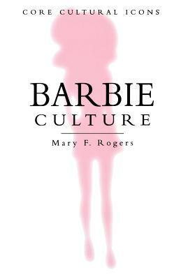 Barbie Culture by Mary F. Rogers