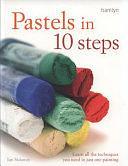 Pastels in 10 Steps: Learn All the Techniques You Need in Just One Painting by Ian Sidaway