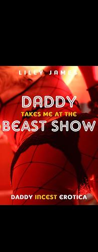 Daddy Takes Me At The Beast Show by Lilly James