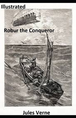 Robur the Conqueror Illustrated by Jules Verne