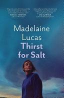 Thirst for Salt: A novel by Madelaine Lucas