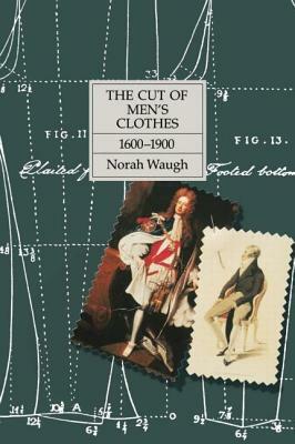 The Cut of Men's Clothes: 1600-1900 by Norah Waugh