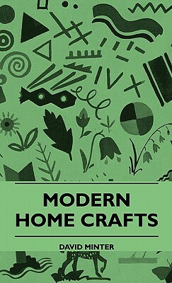 Modern Home Crafts by David Minter