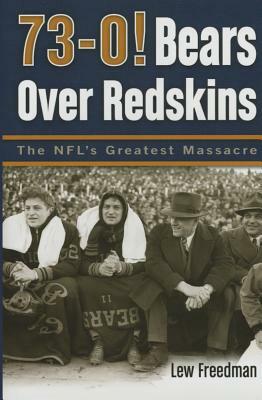 73-0! Bears Over Redskins: The NFL's Greatest Massacre by Lew Freedman