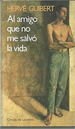 Al amigo que no me salvó la vida by Hervé Guibert