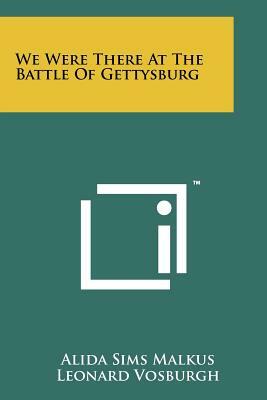 We Were There At The Battle Of Gettysburg by Alida Sims Malkus