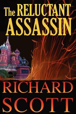 The Reluctant Assassin: The surprises come fast and often in this thriller with a new twist-a former KGB operative whom the reader can't help by Richard Scott