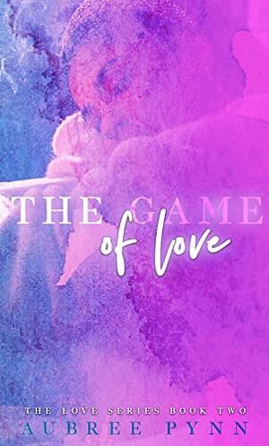 The Game of Love: Love, The Series Book 1 by Aubreé Pynn