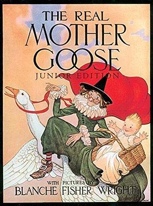 The Real Mother Goose: Junior Edition by Blanche Fisher Wright, Blanche Fisher Wright