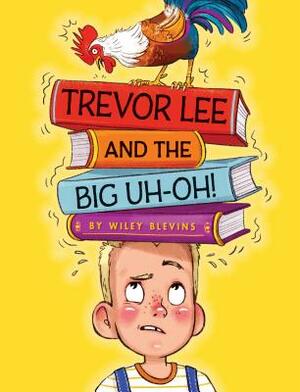 Trevor Lee and the Big Uh Oh! by Wiley Blevins