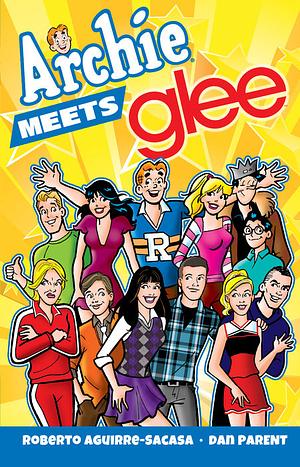 Archie Meets Glee by Dan Parent, Roberto Aguirre-Sacasa