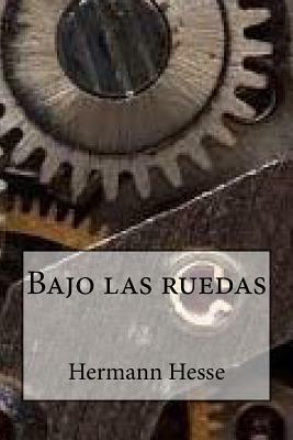 Bajo Las Ruedas by Elisah Carrera, Hermann Hesse