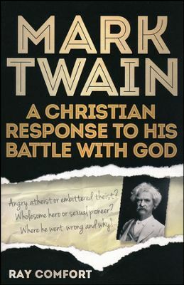 Mark Twain: A Christian Response to His Battle with God by Ray Comfort