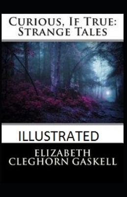 Curious, If True: Strange Tales Illustrated by Elizabeth Gaskell