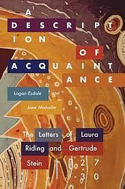 A Description of Acquaintance: The Letters of Laura Riding and Gertrude Stein, 1927-1930 by Logan Esdale, Jane Malcolm