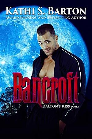 Bancroft by Kathi S. Barton, Kathi S. Barton