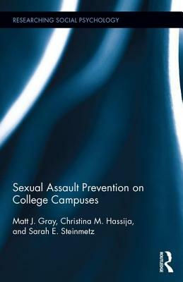 Sexual Assault Prevention on College Campuses by Matt J. Gray, Sarah E. Steinmetz, Christina M. Hassija