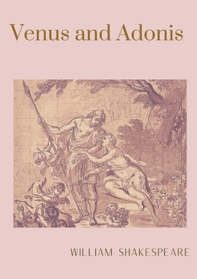 Venus and Adonis: A narrative poem by William Shakespeare by William Shakespeare