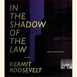 In the Shadow of the Law by Kermit Roosevelt
