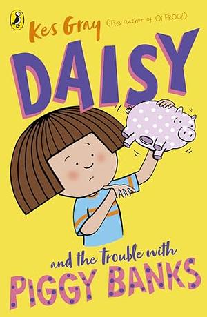 Daisy and the Trouble with Piggy Banks by Kes Gray