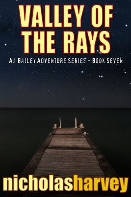 Valley of the Rays: AJ Bailey Adventure Series - Book Seven by Nicholas Harvey