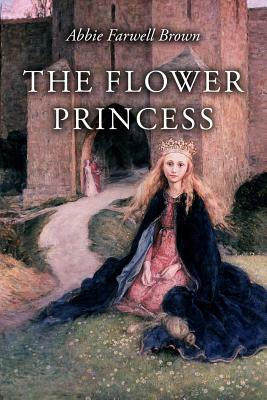 The Flower Princess: Illustrated by Abbie Farwell Brown