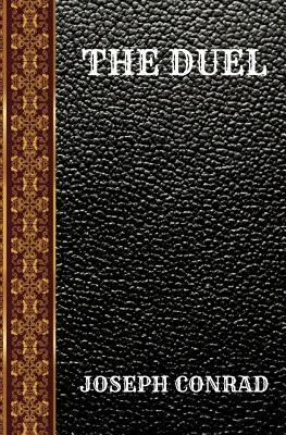 The Duel: By Joseph Conrad by Joseph Conrad