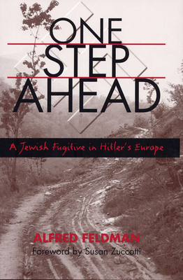 One Step Ahead: A Jewish Fugitive in Hitler's Europe by Alfred Philip Feldman