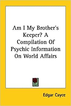 Am I My Brother's Keeper? a Compilation of Psychic Information on World Affairs by Edgar Cayce