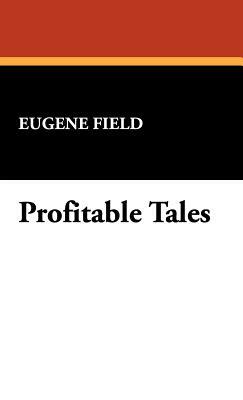 Profitable Tales by Eugene Field