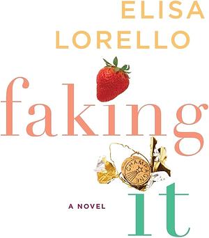 Faking it: A Novel by Elisa Lorello