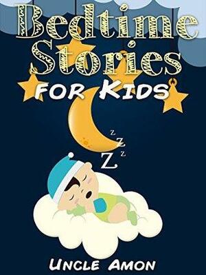 Bedtime Stories for Kids: 5 Cute Short Stories to Read Aloud at Bedtime by Uncle Amon