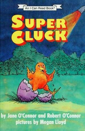 Super Cluck by Jane O'Connor, Robert O'Connor