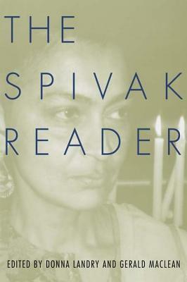 The Spivak Reader: Selected Works of Gayati Chakravorty Spivak: Selected Works of Gayati Chakravorty Spivak by Gayatri Chakravorty Spivak, Donna Landry, Gerald MacLean