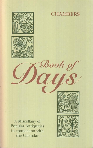 Book of Days: A Miscellany of Popular Antiquities in Connection with the Calendar, Including Anecdote, Biography, &amp; History, Curiosities of Literature, and Oddities of Human Life and Character by Rosalind Fergusson, Robert Chambers