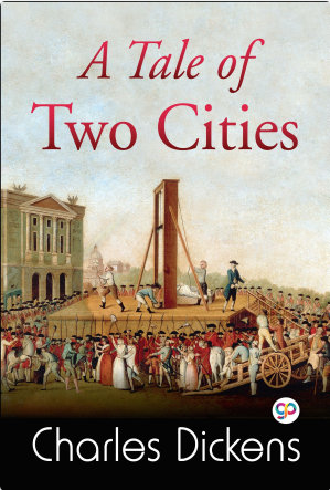 A Tale of Two Cities: A Story of the French Revolution by Charles Dickens