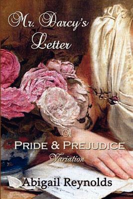 Mr. Darcy's Letter: A Pride & Prejudice Variation by Abigail Reynolds
