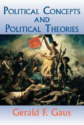 Political Concepts And Political Theories by Gerald F. Gaus