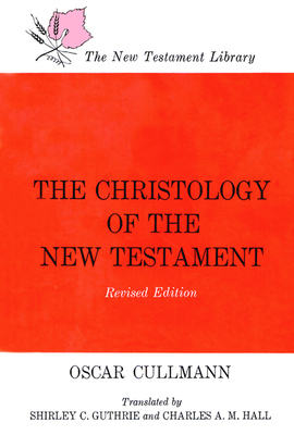 The Christology of the New Testament by Oscar Cullmannn