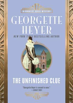 The Unfinished Clue by Georgette Heyer