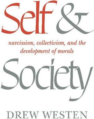 Self and Society: Narcissism, Collectivism, and the Development of Morals by Drew Westen