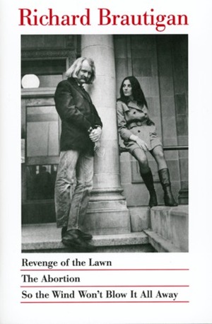 Revenge of the Lawn / The Abortion / So the Wind Won't Blow it All Away by Richard Brautigan