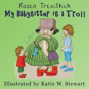 My Babysitter Is a Troll by Katie W. Stewart, Rosen Trevithick