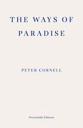 The Ways of Paradise by Peter Cornell