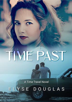 Time Past: A Time Travel Romance Novel by Elyse Douglas, Elyse Douglas