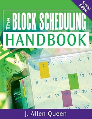 The Block Scheduling Handbook by J. Allen Queen