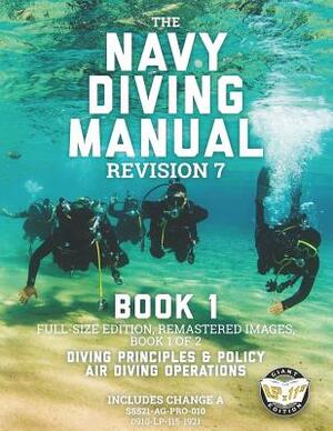The Navy Diving Manual - Revision 7 - Book 1: Full-Size Edition, Remastered Images, Book 1 of 2: Diving Principles & Policy, Air Diving Operations by Us Navy