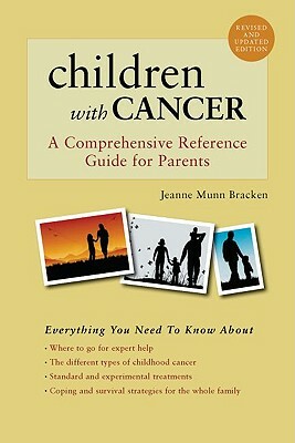 Children with Cancer: A Comprehensive Reference Guide for Parents by Jeanne Munn Bracken