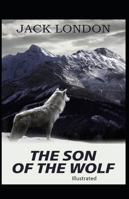 The Son of the Wolf Illustrated by Jack London